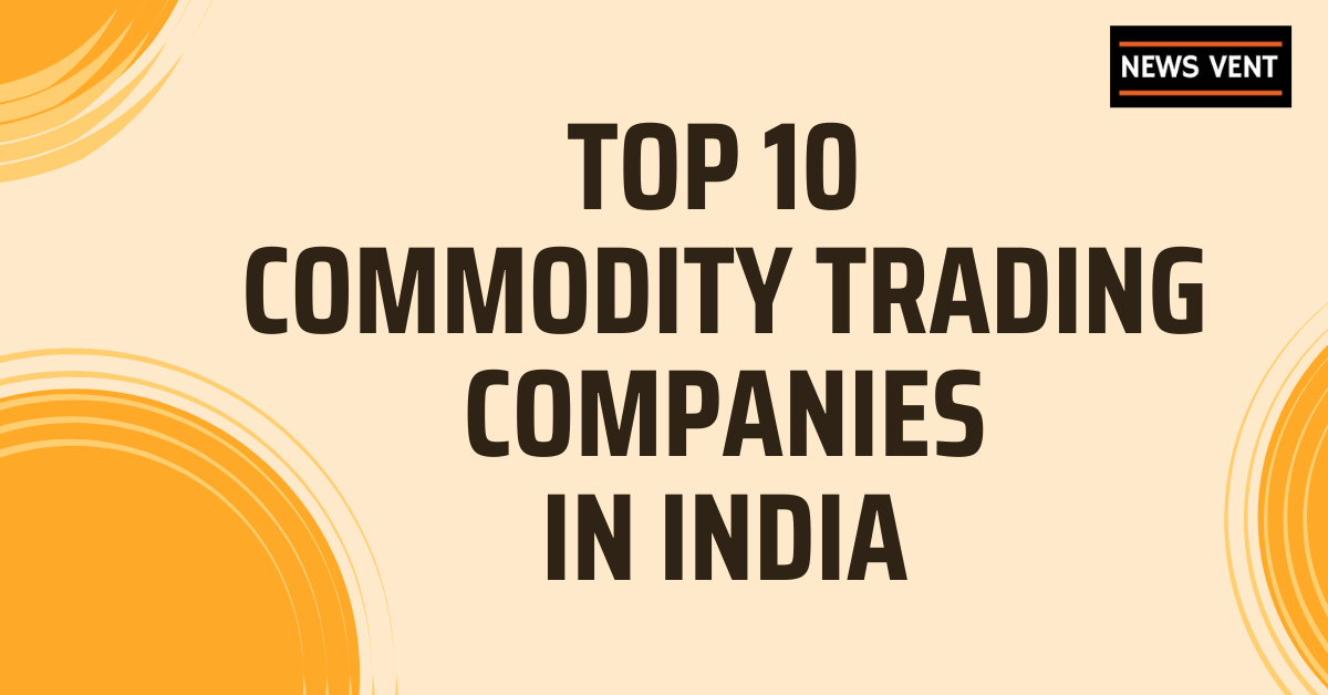 Top 10 Commodity Trading Companies in India