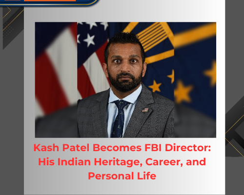 Kash Patel Becomes FBI Director: His Indian Heritage, Career, and Personal Life