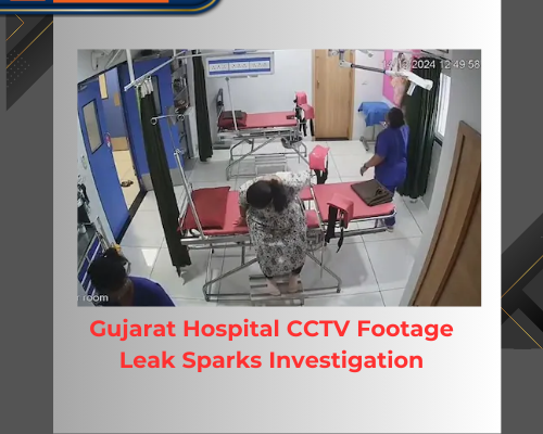 Gujarat Hospital CCTV Footage Leak Sparks Investigation